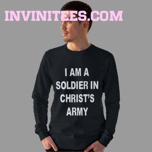 I Am a Soldier In Christ's Army Sweatshirt