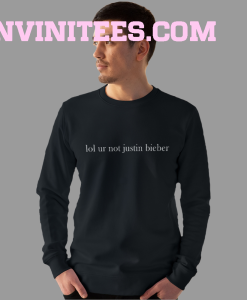 Lol Ur Not Justin Bieber Sweatshirt