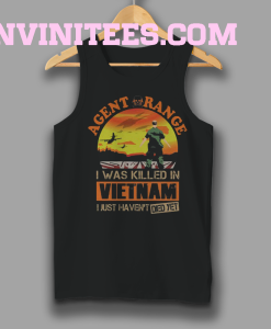 Agent Orange I Was Killed In Vietnam Just Haven't Died Yet Tanktop