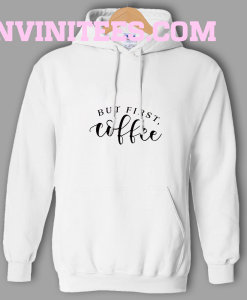 But First Coffee Funny Hoodie