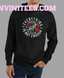 Everything Is Not Enough Hoodie Back