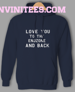 Football Shirt Love You To The Endzone And Back Hoodie