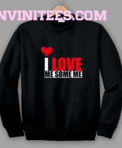 I Love Me Some Me Sweatshirt