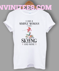 I Am A Simple Woman I Love Skiing And Wine T Shirt