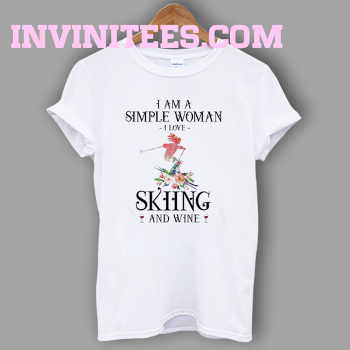 I Am A Simple Woman I Love Skiing And Wine T Shirt