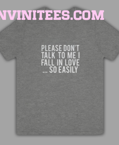 Please Don't Talk To Me I Fall In Love T-Shirt