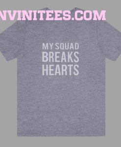 My squad breaks hearts tshirt