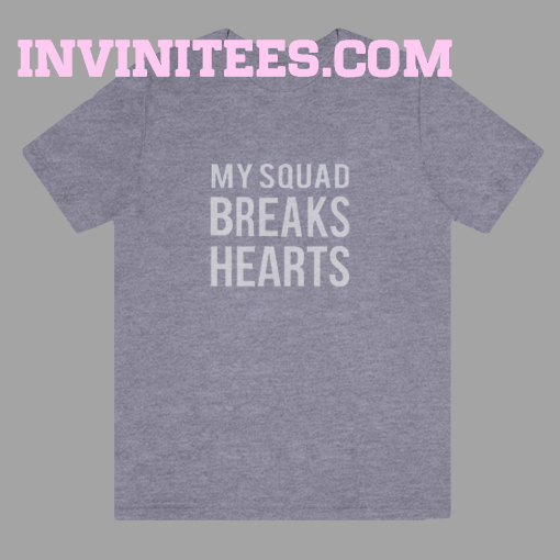 My squad breaks hearts tshirt