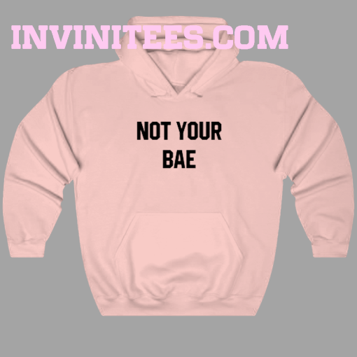 Not your bae hoodie
