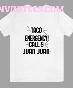 Taco Emergency Call 9 Juan Juan T-Shirt