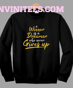 A winner is a dreamer who never gives up sweatshirt