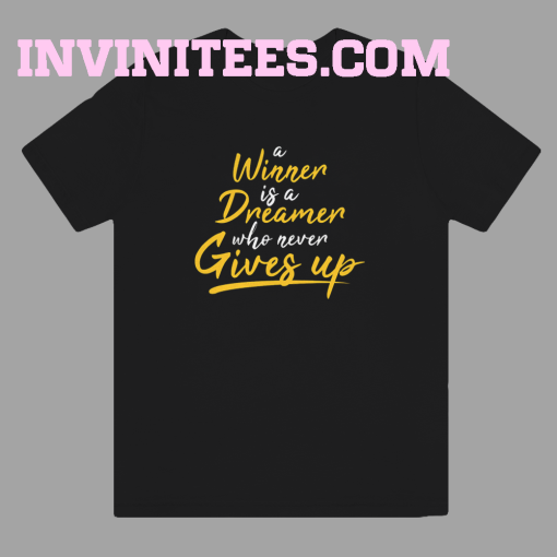 A winner is a dreamer who never gives up tshirt