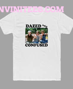 Dazed and confused t-shirt
