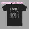 I dont have the energy T-Shirt