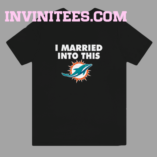 I married into this Miami Dolphins t shirt