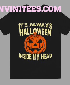 It s Always Halloween Inside My Head T ShirtIt s Always Halloween Inside My Head T Shirt