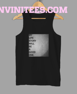 My life story will be a good one tank top