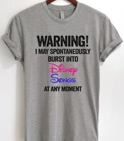 Warning I May Spontaneously Burst Into Disney Songs At Any Moment T-Shirt