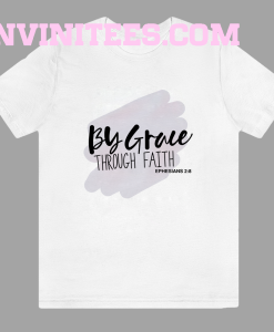 By Grace Through Faith T-Shirt