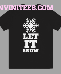 LET IT SNOW T Shirt