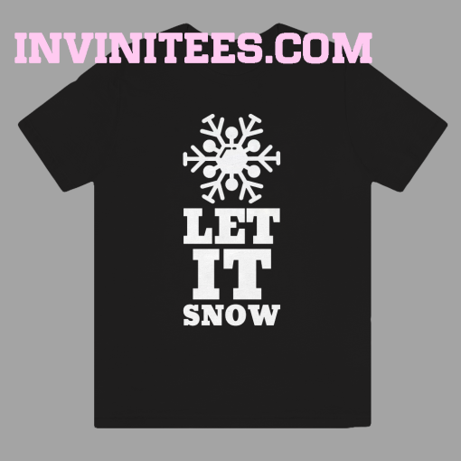 LET IT SNOW T Shirt