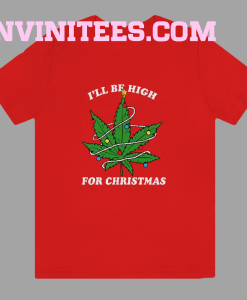Ill Be Hight For Christmas T Shirt