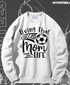 Living That Soccer Mom Life Sweatshirt TPKJ1