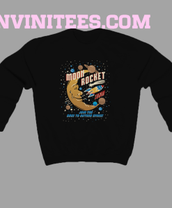 Moon Rocket Join The Race To Outer Space Sweatshirt