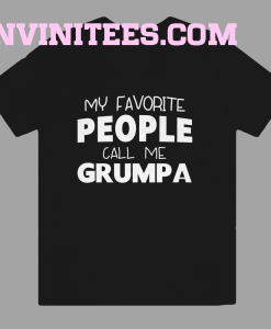 My Favorite People Call Me Grumpa T Shirt