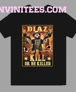 Nate Diaz Guns Kill or be Killed UFC T Shirt