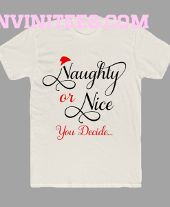 Naughty or Nice You Decide T Shirt