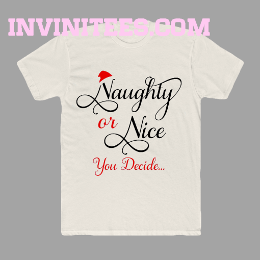 Naughty or Nice You Decide T Shirt