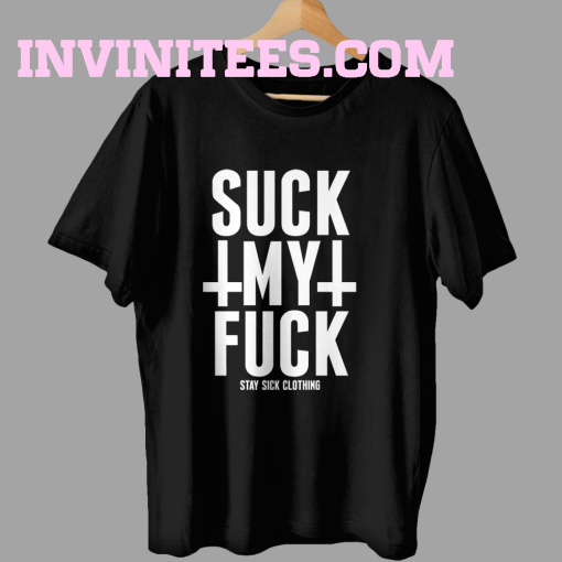 Suck My Fuck T Shirt