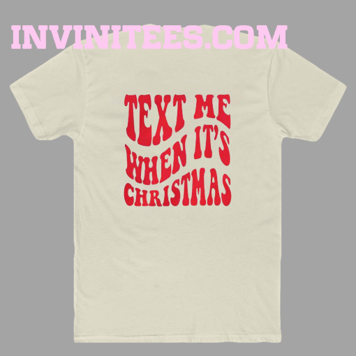 Text Me When It's Christmas T Shirt Back