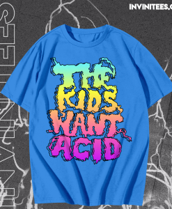 The Kids Want Acid T-Shirt TPKJ1