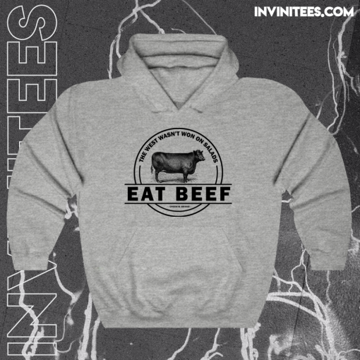 The West Wasn’t Won On Salads Eat Beef Grey Hoodie