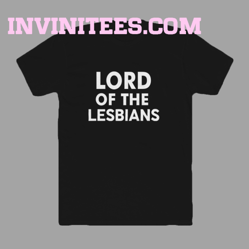 Lord of the lesbians t shirt