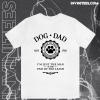 Dog Dad I'm Just The Man at the End of the Leash T-Shirt TPKJ1
