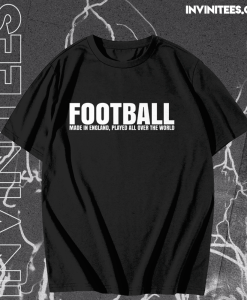 Football Made in England Played All Over The World T Shirt TPKJ1