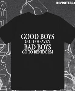Good Boys Go To Heaven Bad Boys Go To Benidorm T-Shirt TPKJ1
