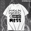 New Year Same Hot Mess T Shirt TPKJ1