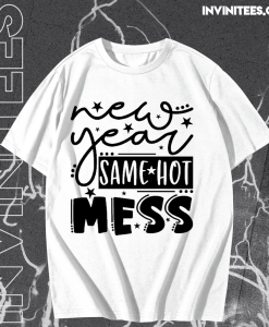 New Year Same Hot Mess T Shirt TPKJ1