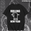 Rolling Into The New Year T Shirt TPKJ1