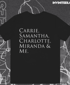 SEX AND THE CITY CARRIE & SAMANTHA & CHARLOTTE & MIRANDA & ME t shirt Black TPKJ1