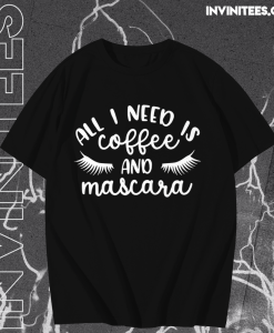 All I Need is Coffee and Mascara T shirt TPKJ1