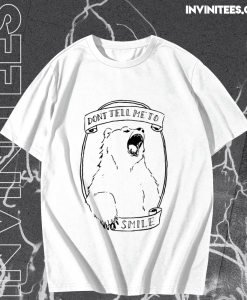 Don’t Tell Me to Smile Bear Feminist Animal T-shirt TPKJ1