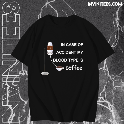 In Case Of Accident My Blood Type Is Coffee TPKJ1