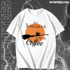 My Broomstick Runs On Coffee T-shirt TPKJ1