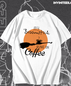 My Broomstick Runs On Coffee T-shirt TPKJ1
