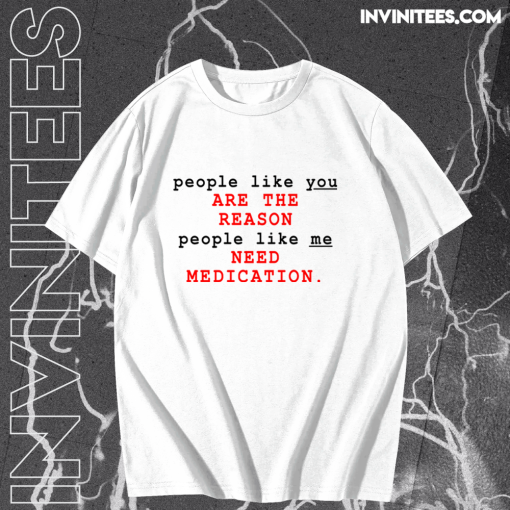 People Like You Are The Reason People Like Me Need Medication charlie bartlett T Shirt KM TPKJ1